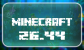 Minecraft 26.44