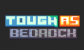 Tough as Bedrock 2
