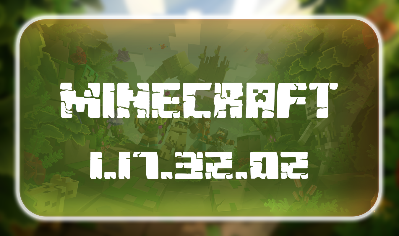 Minecraft 1.17.32.02