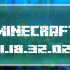 Minecraft 1.18.32.02