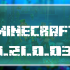 Minecraft 1.21.0.03