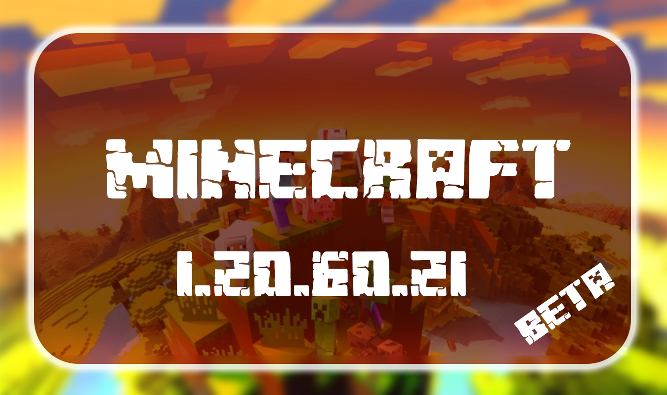 Minecraft Beta & Preview - 1.20.60.22 – Minecraft Feedback